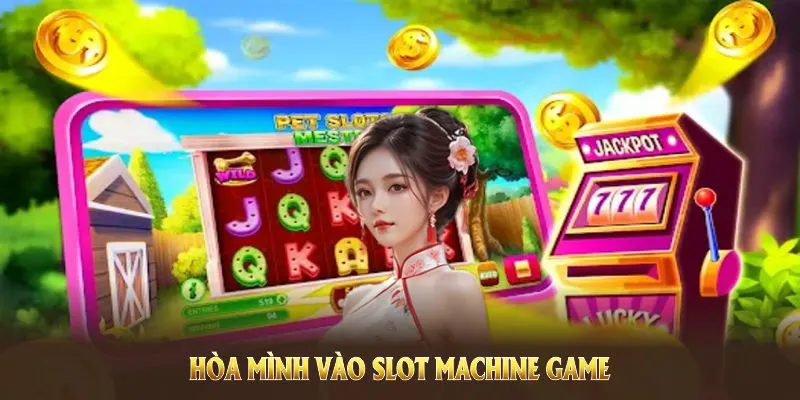 Hòa mình vào slot machine game để khám phá những vòng quay kỳ thú