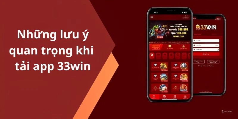 Những lưu ý quan trọng cần biết khi tải app 33Win