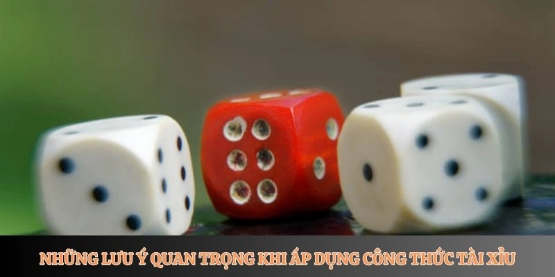 Những lưu ý quan trọng khi áp dụng công thức tài xỉu