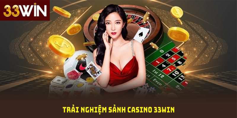 Trải nghiệm sảnh casino 33Win với sự chuyên nghiệp